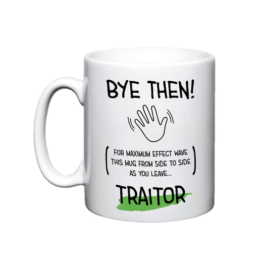 Bye Then Traitor Mug